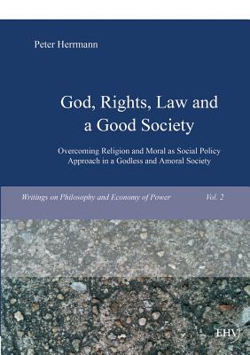 God, Rights, Law and a Good Society - Herrmann, Peter