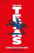 God Save Texas: A Journey into the Future of America