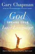 God Speaks Your Love Language: How to Experience and Express God's Love