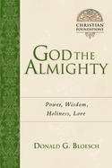 God the Almighty: Power, Wisdom, Holiness, Love Volume 3