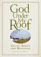 God Under My Roof: Celtic Songs and Blessings