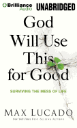 God Will Use This for Good: Surviving the Mess of Life