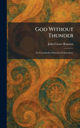 God Without Thunder: An Unorthodox Defense of Orthodoxy