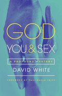 God, You, & Sex: A Profound Mystery
