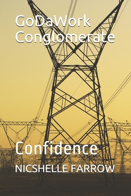 GoDaWork Conglomerate: Confidence - Farrow, Nicshelle a