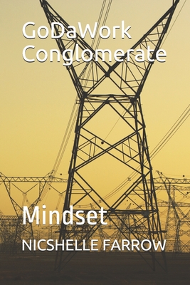 GoDaWork Conglomerate: Mindset - Farrow, Nicshelle a