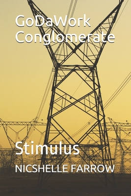 GoDaWork Conglomerate: Stimulus - Farrow, Nicshelle a