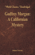 Godfrey Morgan: A Californian Mystery: (World Classics, Unabridged)