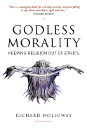 Godless Morality: Keeping Religion Out of Ethics
