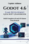 Godot 4.6 Game Development with GDScript Handbook: Build Complete 2D and 3D Games from Scratch