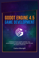 Godot Engine 4.5 Game Development: Mastering Next-Gen Graphics and Logic: Your Practical Guide to Creating High-Performance 2D and 3D Projects, Royalty-Free
