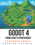 Godot from Zero to Proficiency (Foundations): A step-by-step guide to create your game with Godot