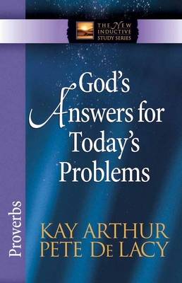 God's Answers for Today's Problems: Proverbs - Arthur, Kay, and de Lacy, Pete