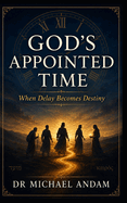 God's Appointed Time: When Delay Becomes Destiny