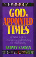 God's Appointed Times: A Practical Guide for Understanding and Celebrating the Biblical Holidays
