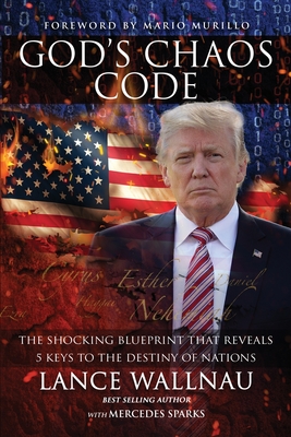 God's Chaos Code - Wallnau, Lance, and Sparks, Mercedes, and Murillo, Mario (Foreword by)