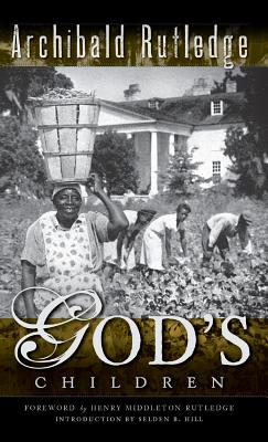 God's Children - Rutledge, Archibald, and Rutledge, Henry Middleton (Foreword by), and Hill, Selden B (Introduction by)