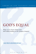 God's Equal: What Can We Know About Jesus' Self-Understanding?