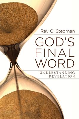 God's Final Word: Understanding Revelation - Stedman, Ray C