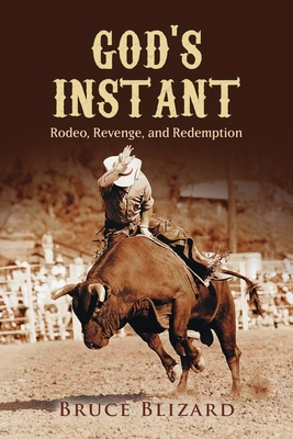 God's Instant: Rodeo, Revenge, and Redemption - Blizard, Bruce