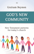 God's New Community: New Testament Patterns For Today's Church