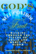 God's Self-Control Fruit: Walking Through the Fields of Grace and Mercy in Bloom