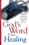 God's Word for Your Healing: Scriptures, Confessions & Devotions To Help You Recover