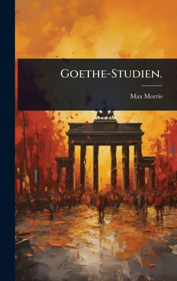Goethe-Studien - Morris, Max