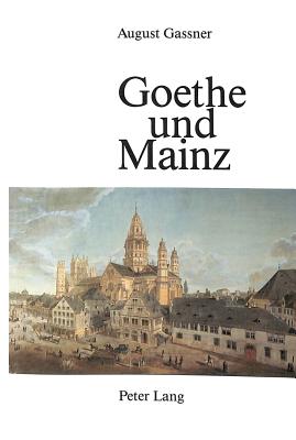 Goethe Und Mainz - Gassner, August