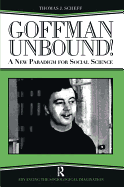 Goffman Unbound!: A New Paradigm for Social Science