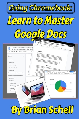 Going Chromebook: Learn to Master Google Docs - Schell, Brian