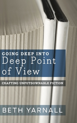 Going Deep Into Deep Point of View - Yarnall, Beth