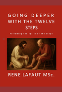 Going Deeper with the Twelve Steps: Following the Spirit of the Steps
