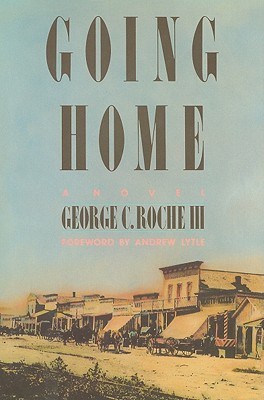 Going Home - Roche, George C, and Lytle, Andrew (Foreword by)