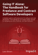 Going It Alone: The Handbook for Freelance and Contract Software Developers
