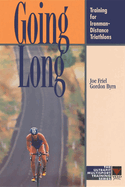 Going Long: Training for Ironman-Distance Triathlons