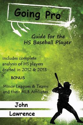 Going Pro: Guide for the HS Baseball Player - Lawrence, John W