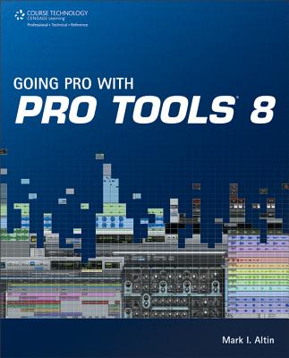 Going Pro with Pro Tools 8 - Altin, Mark I