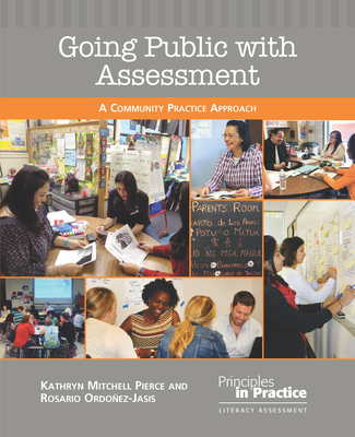 Going Public with Assessment: A Community Practice Approach - Pierce, Kathryn Mitchell, and Ordonez-Jasis, Rosario