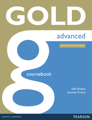 Gold Advanced Coursebook - Burgess, Sally, and Thomas, Amanda