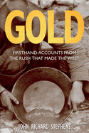 Gold: Firsthand Accounts from the Rush That Made the West