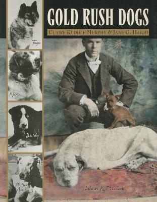 Gold Rush Dogs - Murphy, Claire Rudolph, and Haigh, Jane G