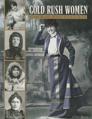 Gold Rush Women - Murphy, Claire Rudolf, and Haigh, Jane G