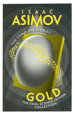 Gold: The Final Science Fiction Collection - Asimov, Isaac