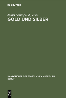 Gold Und Silber: Kunstgewerbe-Museum - Lessing, Julius