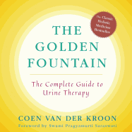 Golden Fountain: The Complete Guide to Urine Therapy