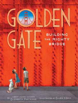 Golden Gate: Building the Mighty Bridge - Partridge, Elizabeth