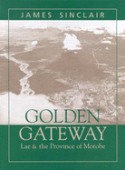 Golden Gateway: Lae & the Province of Morobe