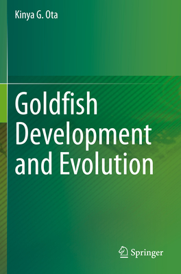 Goldfish Development and Evolution - Ota, Kinya G.