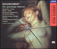 Goldschmidt: Der gewaltige Hahnrei - Christiane Berggold (vocals); Claudio Otelli (vocals); Endrik Wottrich (vocals); Franz-Josef Kapellmann (vocals); Helen Lawrence (vocals); John Mark Ainsley (tenor); Marita Posselt (vocals); Martin Petzold (vocals); Michael Kraus (vocals)